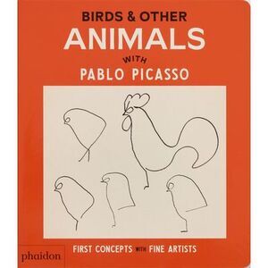 Birds & Other Animals: With Pablo Picasso -- Phaidon Editors